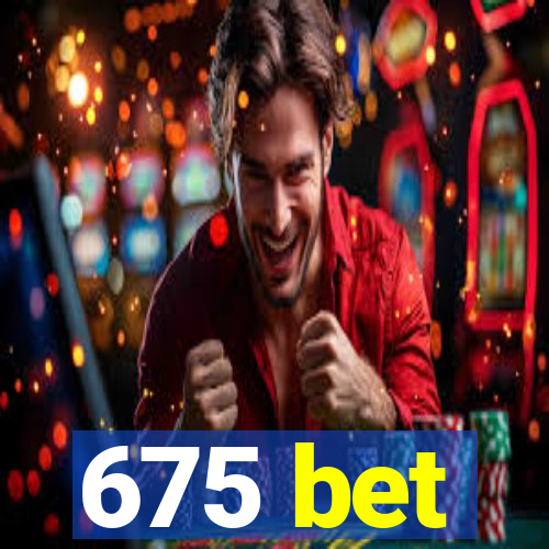 675 bet